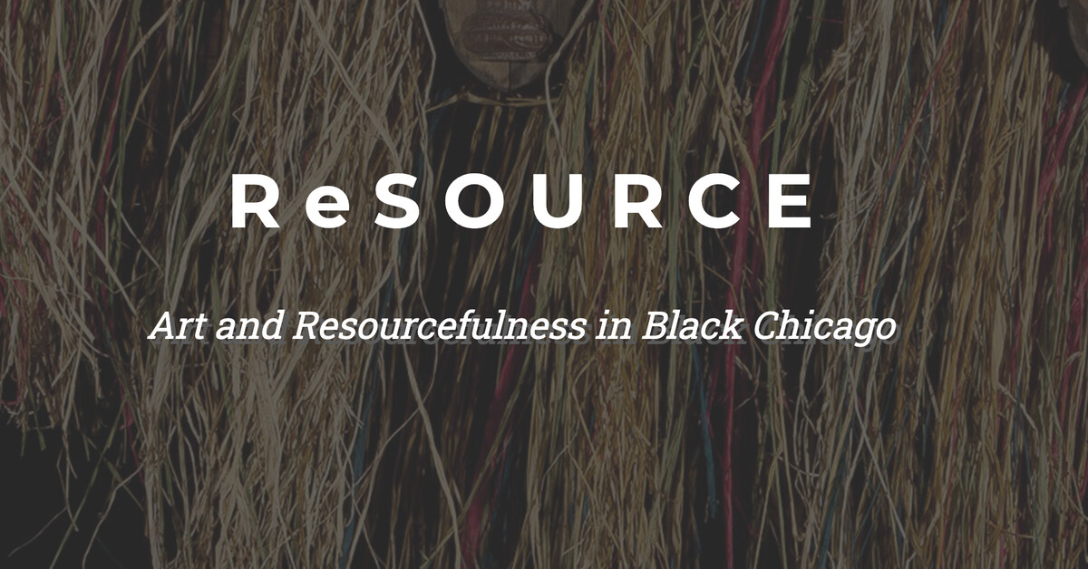 ReSOURCE: Art and Resourcefulness in Black Chicago